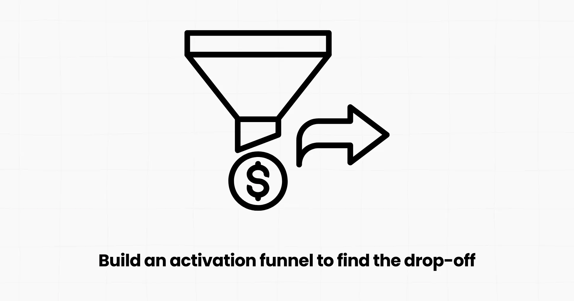 Step 3: Build an activation funnel to find the drop-off