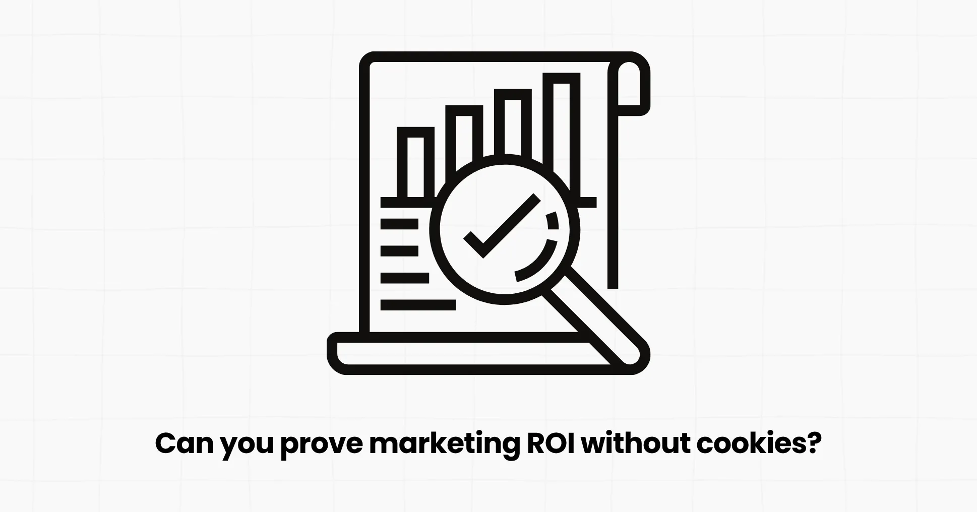 Can you prove marketing ROI without cookies?