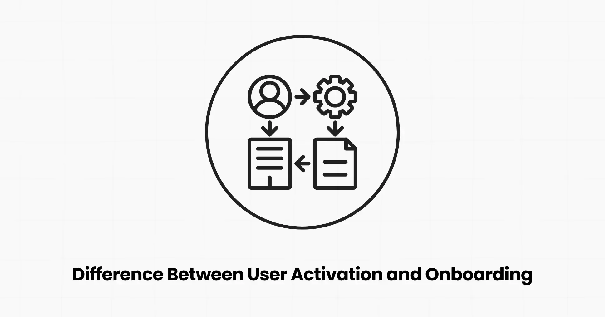 What is the Difference Between User Activation and Onboarding?