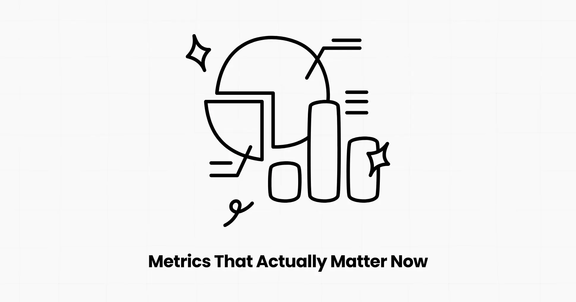 The Metrics That Actually Matter Now