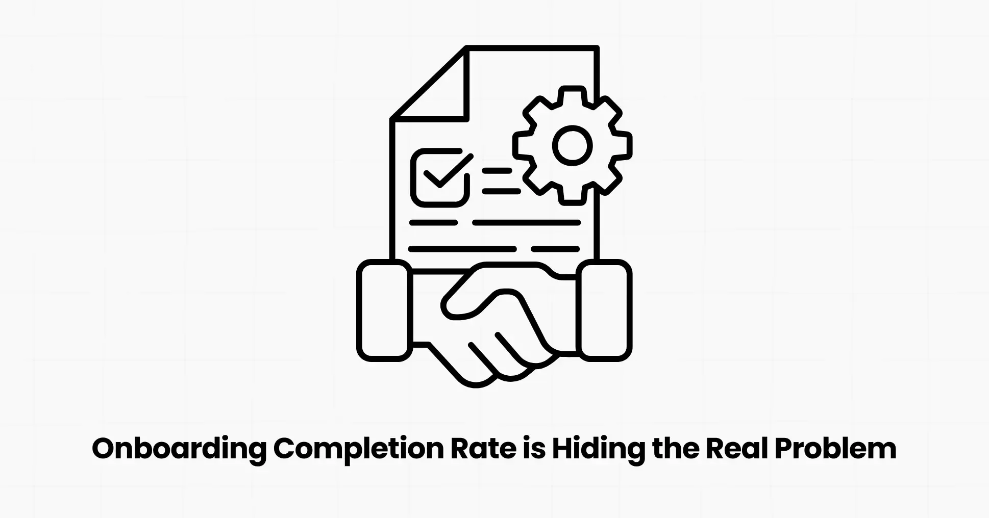 Why Your Onboarding Completion Rate is Hiding the Real Problem