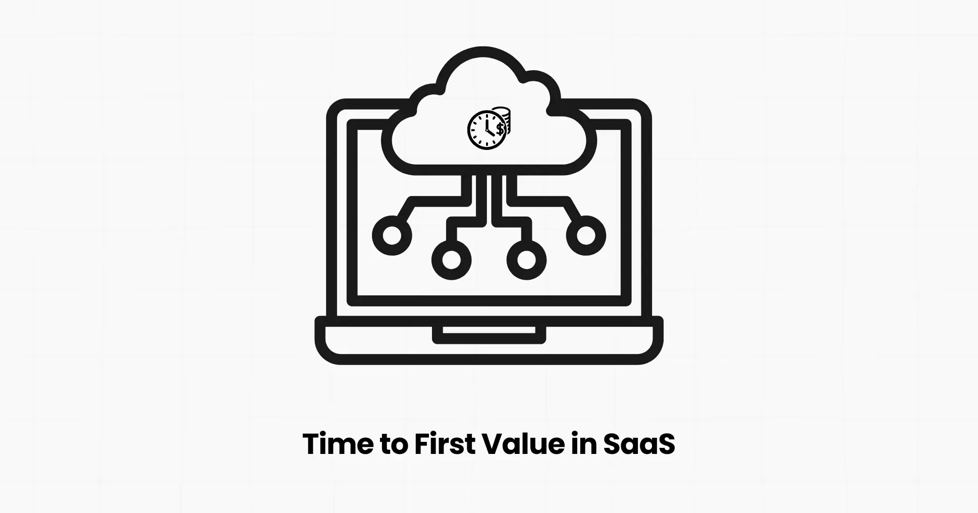 What is Time to First Value in SaaS?