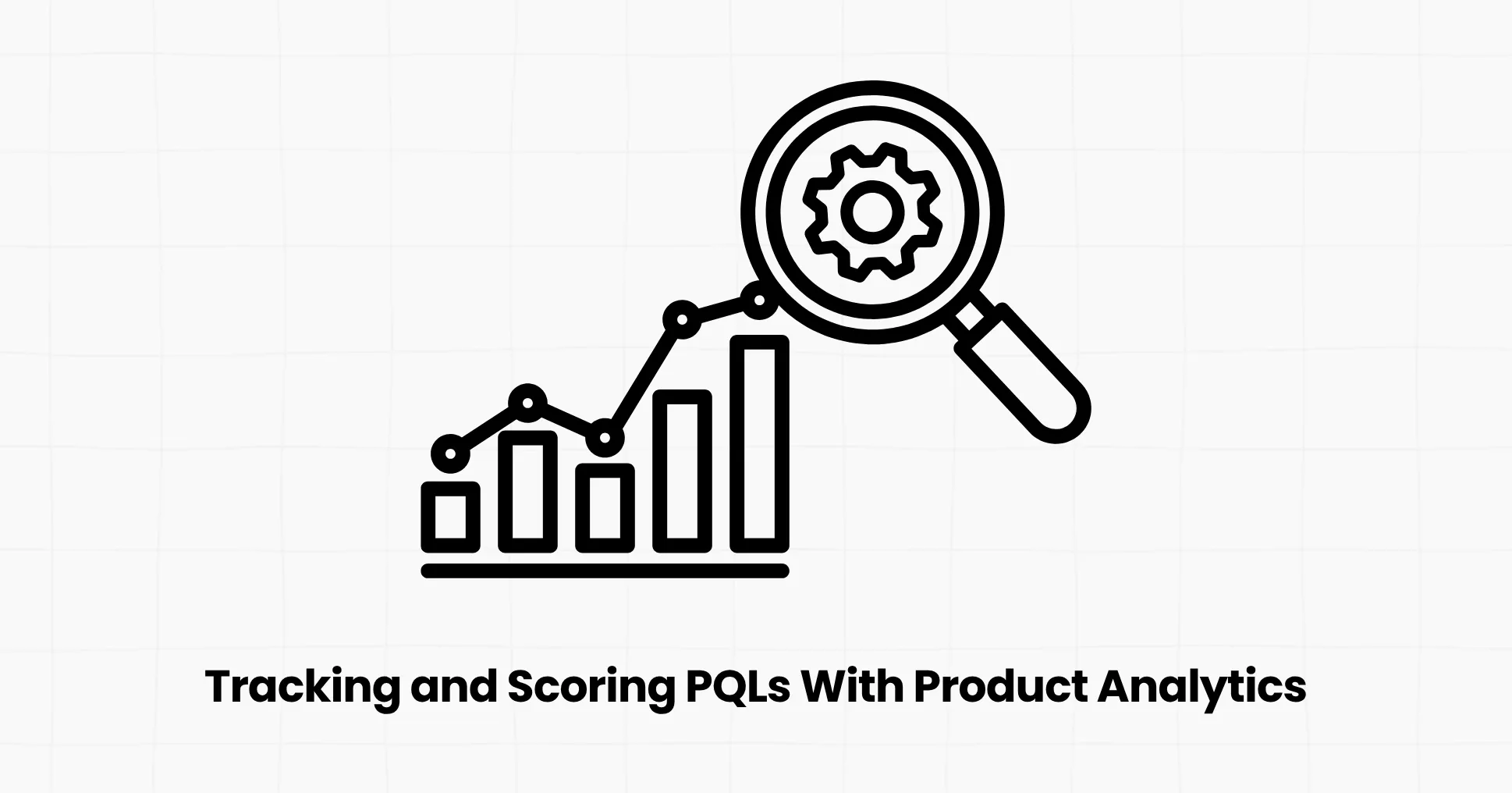 Tracking and Scoring PQLs With Product Analytics