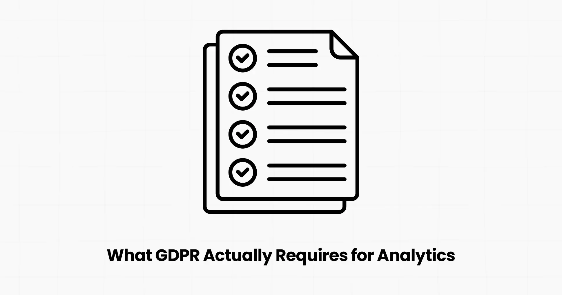 What GDPR Actually Requires for Analytics