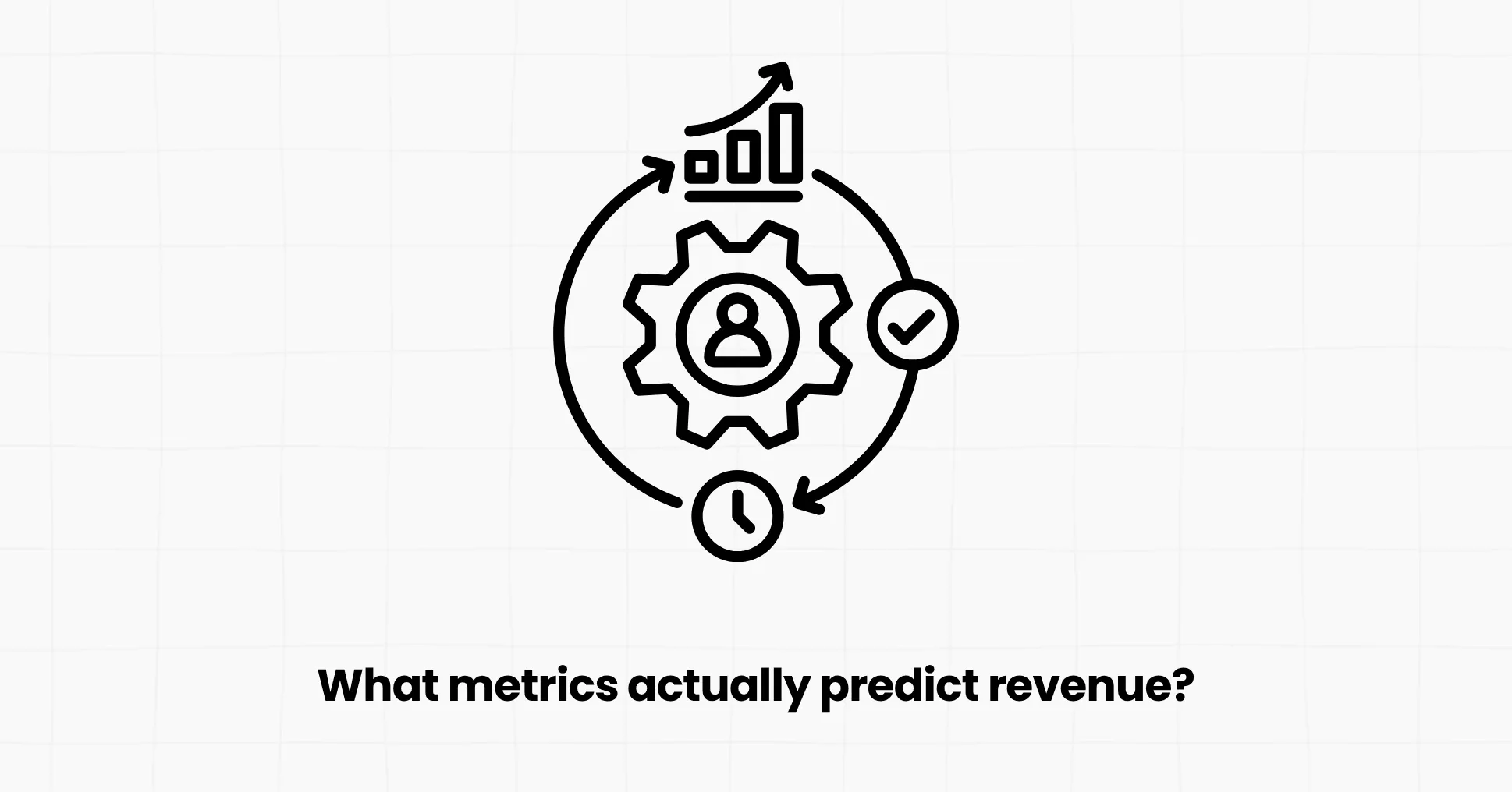 What metrics actually predict revenue?