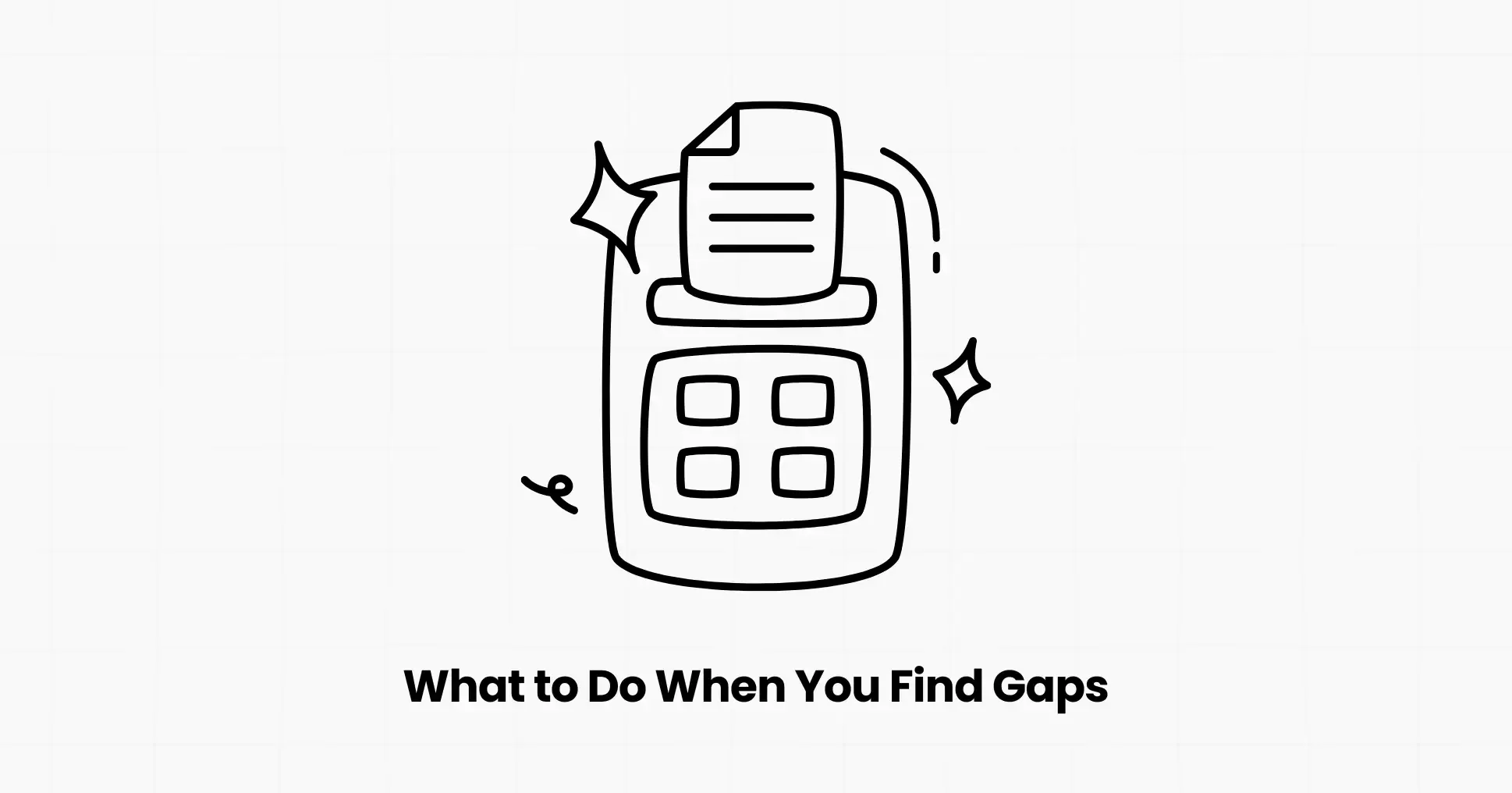 What to Do When You Find Gaps