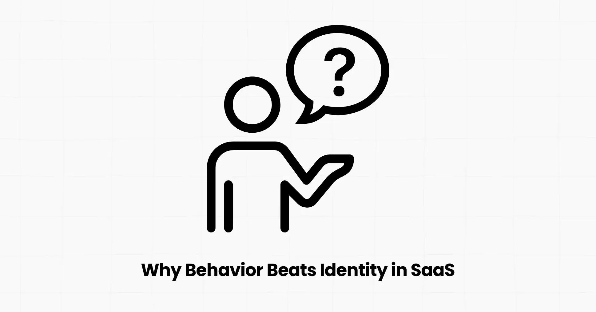 Why Behavior Beats Identity in SaaS