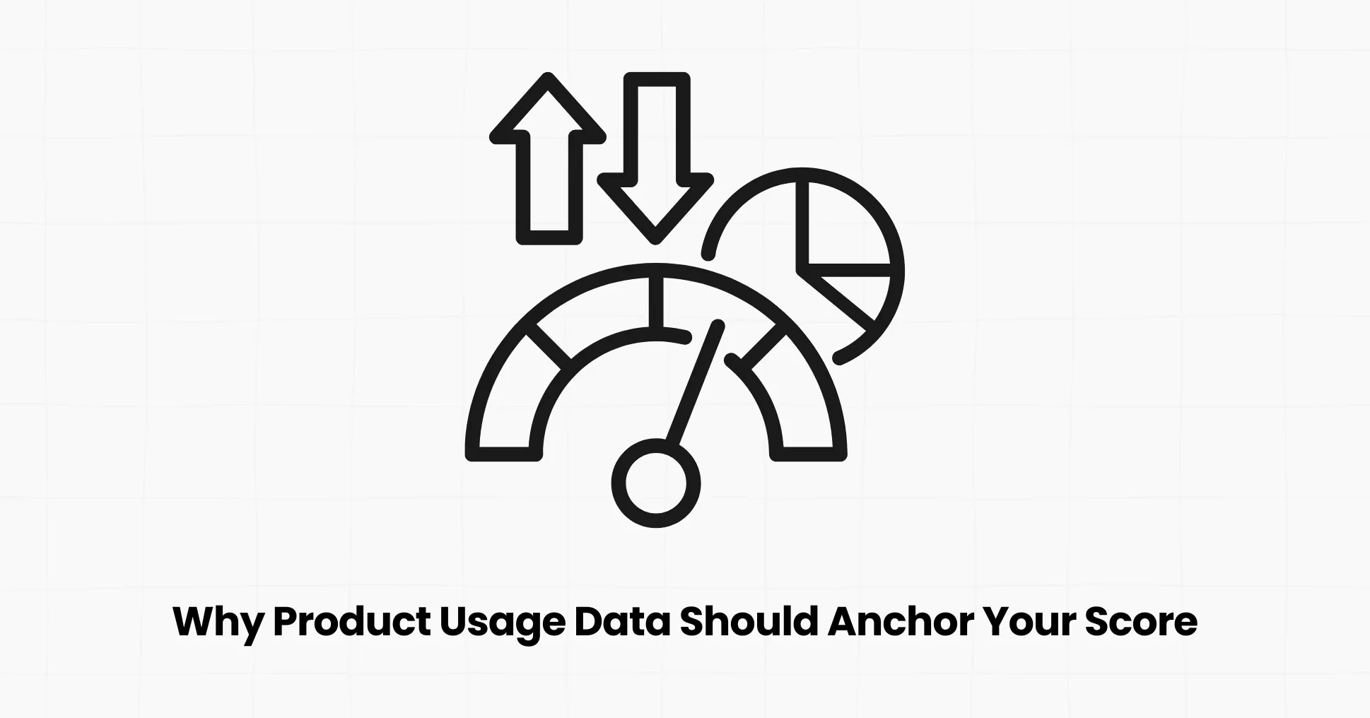 Why Product Usage Data Should Anchor Your Score