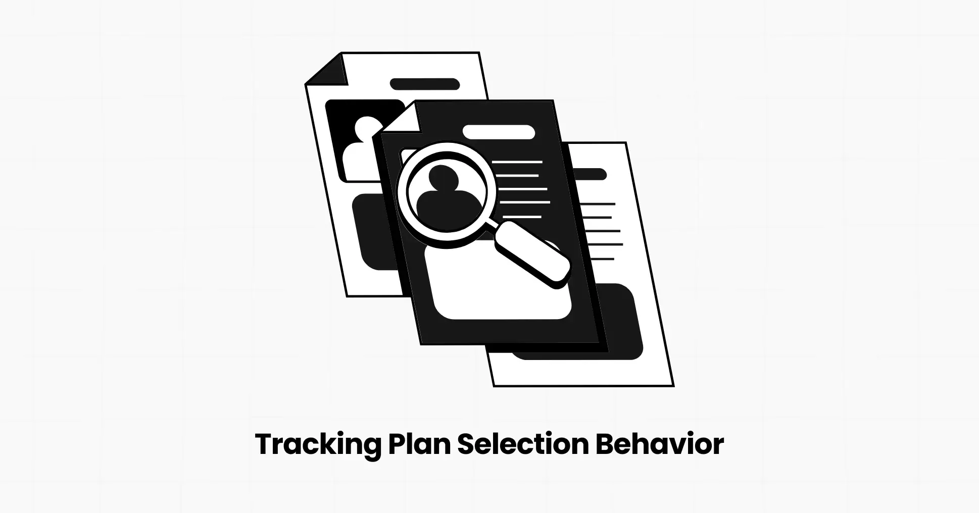 Tracking Plan Selection Behavior: Why It Matters